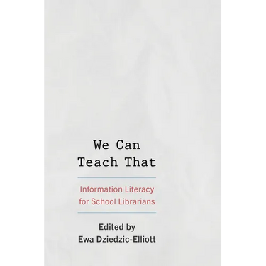 We Can Teach That: Information Literacy for School Librarians