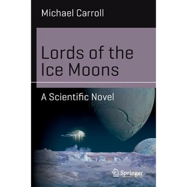 Lords of the Ice Moons: A Scientific Novel