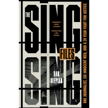 The Sing Sing Files: One Journalist, Six Innocent Men, and a Twenty-Year Fight for Justice