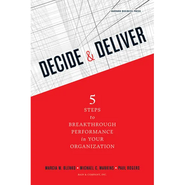 Decide & Deliver: 5 Steps to Breakthrough Performance in Your Organization