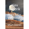 Mars Is for Millennials: Short-Stories