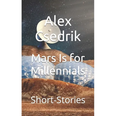 Mars Is for Millennials: Short-Stories