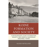 Koine Formation and Society: A Sociolinguistic Study of Migration, Dialects, and Norms in Norwegian Industrial Towns
