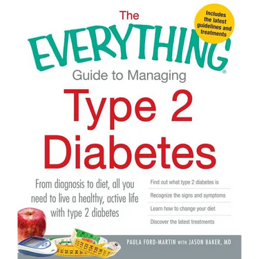 The Everything Guide to Managing Type 2 Diabetes: From Diagnosis to Diet, All You Need to Live a Healthy, Active Life with Type 2 Diabetes - Find Out