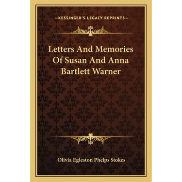 Letters And Memories Of Susan And Anna Bartlett Warner