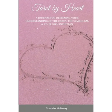 Tarot by Heart: A Journal for Deepening Your Understanding of the Cards, the Symbolism, & Your Own Intuition