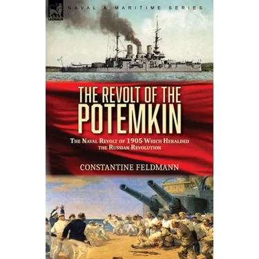 The Revolt of the Potemkin: the Naval Revolt of 1905 Which Heralded the Russian Revolution