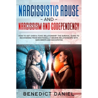 Narcissistic Abuse And Narcissism and Codependency: How to Get Over a Toxic Relationship. The Survival Guide to Recovering from Emotionally Abusive Re