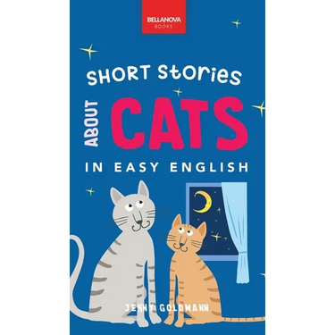 Short Stories About Cats in Easy English: 15 Purr-fect Cat Stories for English Learners (A2-B2 CEFR)