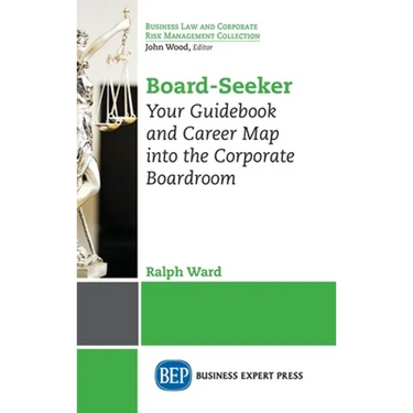 Board-Seeker: Your Guidebook and Career Map into the Corporate Boardroom