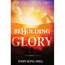 Beholding the Glory: Beyond the Veil, Holy Place, Holy of Hollies, the Ark and Into the Realms of Heaven!