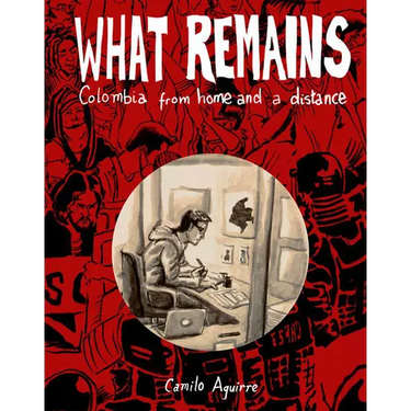 What Remains: Personal and Political Histories of Colombia