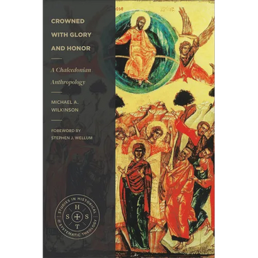 Crowned with Glory and Honor: A Chalcedonian Anthropology