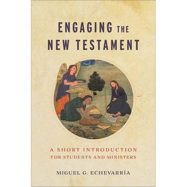 Engaging the New Testament: A Short Introduction for Students and Ministers