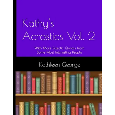 Kathy's Acrostics Vol. 2: With More Eclectic Quotes from Some Most Interesting People