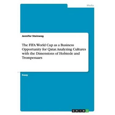 The FIFA World Cup as a Business Opportunity for Qatar. Analyzing Cultures with the Dimensions of Hofstede and Trompenaars