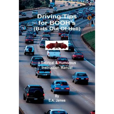 Driving Tips for BOOH's (Bats Out Of Hell): A Satirical & Humorous Instruction Manual