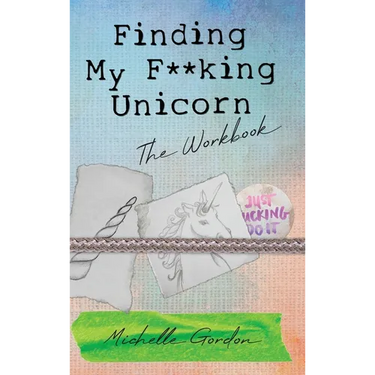 Finding My F**king Unicorn: The Workbook