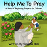 Help Me To Pray: A Book of Beginning Prayers for Children