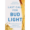 Last Call for Bud Light: The Fall and Future of America's Favorite Beer