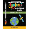 The Little Engineer Coloring Book - Space and Rockets: Fun and Educational Space Coloring Book for Preschool and Elementary Children
