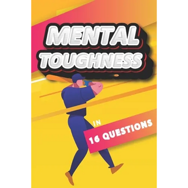 Mental Toughness In 16 Questions: Mental Training For Baseball, Mental Toughness For Athletes