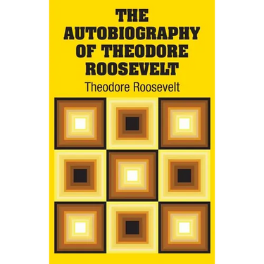 The Autobiography of Theodore Roosevelt