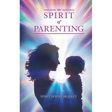 The Spirit of Parenting: Fifty Thoughts on Loving Your Child (and Everyone Else, Including Yourself)