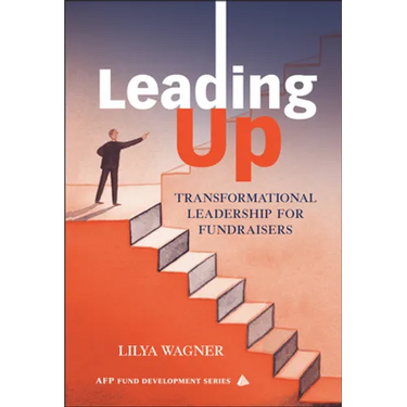 Leading Up: Transformational Leadership for Fundraisers