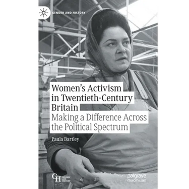 Women's Activism in Twentieth-Century Britain: Making a Difference Across the Political Spectrum