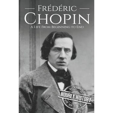 Frédéric Chopin: A Life from Beginning to End