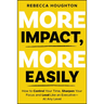 More Impact, More Easily: How to Control Your Time, Sharpen Your Focus and Lead Like an Executive � At Any Level