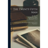The Twenty-fifth Man; the Strange Story of Ed. Morrell, the Hero of Jack London's "Star Rover,"