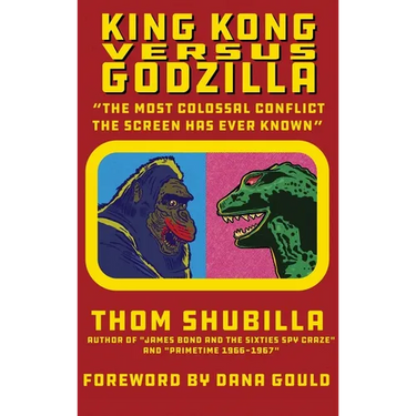 King Kong Versus Godzilla - "The Most Colossal Conflict the Screen Has Ever Known"
