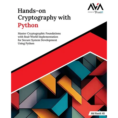 Hands-on Cryptography with Python: Master Cryptographic Foundations with Real-World Implementation for Secure System Development Using Python (English