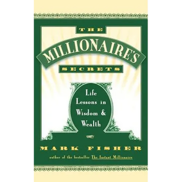 The Millionaire's Secrets: Life Lessons in Wisdom and Wealth