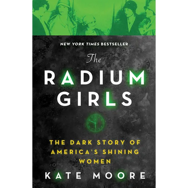 The Radium Girls: The Dark Story of America's Shining Women