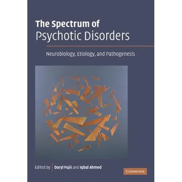 The Spectrum of Psychotic Disorders: Neurobiology, Etiology & Pathogenesis
