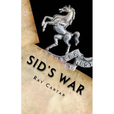 Sid's War: A Royal West Kent Soldier's Experiences of World War 1