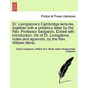 Dr. Livingstone's Cambridge Lectures, Together with a Prefatory Letter by the REV. Professor Sedgwick, Edited with Introduction, Life of Dr. Livingsto