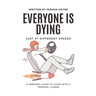 Everyone is Dying, Just At Different Speeds: A Personal Guide To Living With A Terminal Illness