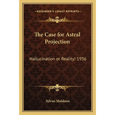 The Case for Astral Projection: Hallucination or Reality! 1936