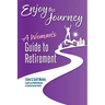 Enjoy The Journey: A Woman's Guide to Retirement