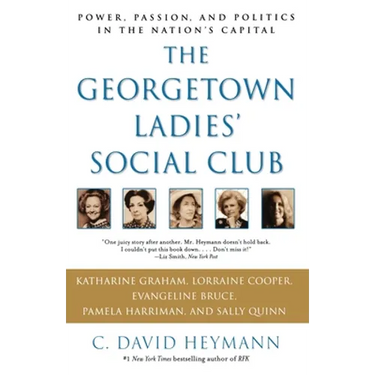 The Georgetown Ladies' Social Club: Power, Passion, and Politics in the Nation's Capital