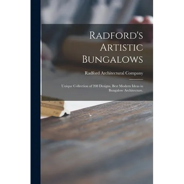 Radford's Artistic Bungalows: Unique Collection of 208 Designs, Best Modern Ideas in Bungalow Architecture.