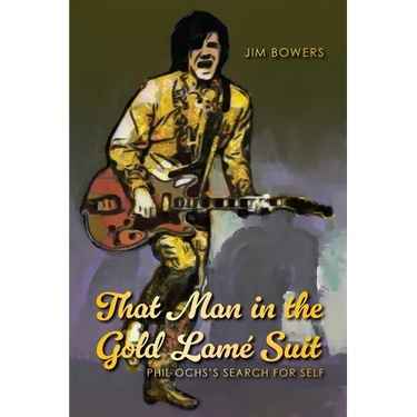 That Man in the Gold Lamé Suit: Phil Ochs's Search for Self