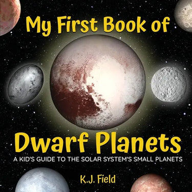 My First Book of Dwarf Planets: A Kid's Guide to the Solar System's Small Planets