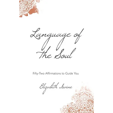 Language of the Soul: Fifty-Two Affirmations to Guide You