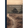 The Prisoner Of Chillon: With A Short Description Of The Castle And A Notice