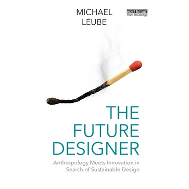 The Future Designer: Anthropology Meets Innovation in Search of Sustainable Design